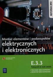 Monta elementw i podzespow elektrycznych i elektronicznych Podrcznik do nauki zawodu technik mechatronik monter mechatronik E.3.3, Tokarz Micha