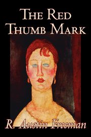 The Red Thumb Mark by R. Austin Freeman, Fiction, Classics, Literary, Mystery & Detective, Freeman R. Austin