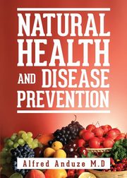 Natural Health and Disease Prevention, Anduze Alfred