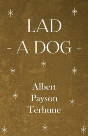 Lad - A Dog, Terhune Albert Payson