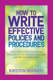 How to Write Effective Policies and Procedures, Brumby Kirsten