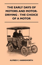 The Early Days Of Motors And Motor-Driving - The Choice Of A Motor, Harmsworth Alfred C.