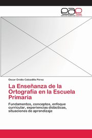 La Ense?anza de la Ortografa en la Escuela Primaria, Calzadilla Prez Oscar Ovidio