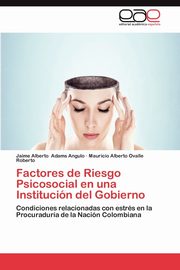 Factores de Riesgo Psicosocial En Una Institucion del Gobierno, Adams Angulo Jaime Alberto