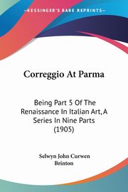 ksiazka tytu: Correggio At Parma autor: Brinton Selwyn John Curwen