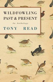 Wildfowling Past & Present - An Anthology, Read Tony