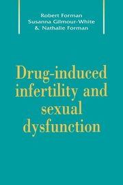 Drug-Induced Infertility and Sexual Dysfunction, Forman Robert G.