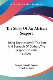 ksiazka tytu: The Story Of An African Seaport autor: Ingram Joseph Forsyth