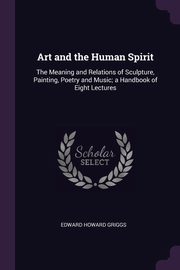 ksiazka tytu: Art and the Human Spirit autor: Griggs Edward Howard