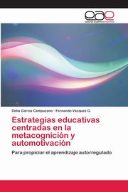 Estrategias educativas centradas en la metacognicin y automotivacin, Garca Campuzano Delia