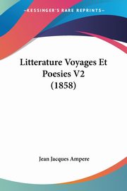 Litterature Voyages Et Poesies V2 (1858), Ampere Jean Jacques