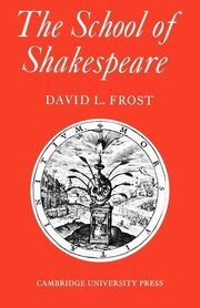 The School of Shakespeare, Frost David L.