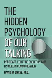 The Hidden Psychology of Our Talking, Shave David W.