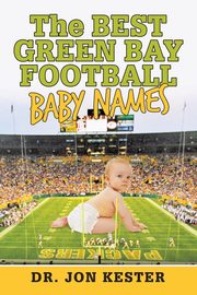 ksiazka tytu: The Best Green Bay Football Baby Names autor: Kester Dr. Jon