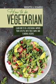 How to Be Vegetrian, Romero Brigitte  S.
