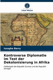 Kontroverse Diplomatie im Test der Dekolonisierung in Afrika, Barry Issagha