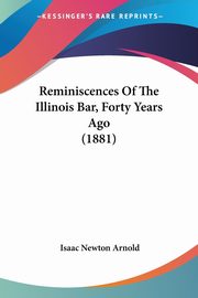Reminiscences Of The Illinois Bar, Forty Years Ago (1881), Arnold Isaac Newton