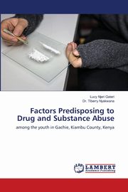 ksiazka tytu: Factors Predisposing to Drug and Substance Abuse autor: Gateri Lucy Njeri