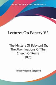 Lectures On Popery V2, Sergrove John Sympson