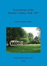 ksiazka tytu: Excavations at the Minster Library, York 1997 autor: Garner-Lahire Justin