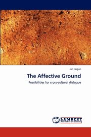 ksiazka tytu: The Affective Ground autor: Hogan Jan