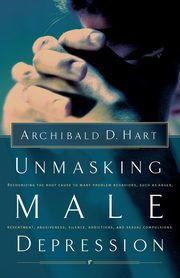Unmasking Male Depression, Hart Archibald D.