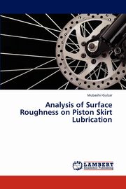 ksiazka tytu: Analysis of Surface Roughness on Piston Skirt Lubrication autor: Gulzar Mubashir