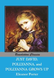 Just David AND Pollyanna AND Pollyanna Grows Up, Porter Eleanor