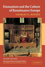 Humanism and the Culture of Renaissance Europe, Nauert Charles G.