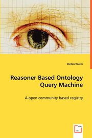 Reasoner Based Ontology Query Machine - A open community based registry, Wurm Stefan