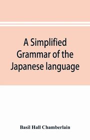 A simplified grammar of the Japanese language (modern written style), Hall Chamberlain Basil