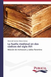 La huella medieval en dos cdices del siglo XVI, Alber Gmez Mara del Carmen