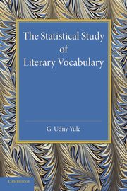 The Statistical Study of Literary Vocabulary, Yule C. Udny