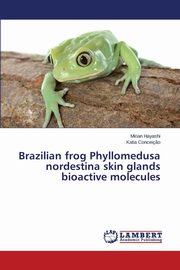 Brazilian frog Phyllomedusa nordestina skin glands bioactive molecules, Hayashi Mirian