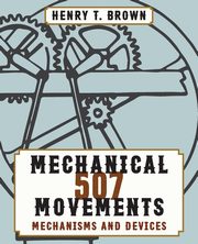 507 Mechanical Movements, Brown Henry T.