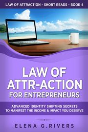 Law of Attr-Action for Entrepreneurs, Rivers Elena G.