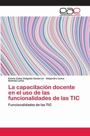 La capacitacin docente en el uso de las funcionalidades de las TIC, Delgado Saeteros Emma Zulay