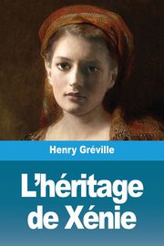 ksiazka tytu: L'hritage de Xnie autor: Grville Henry