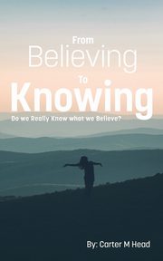 From Believing to Knowing, Head Carter m