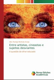 ksiazka tytu: Entre artistas, cineastas e sujeitos desviantes autor: Medrado Arajo Allex Rodrigo