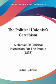 The Political Unionist's Catechism, Redivivus Junius