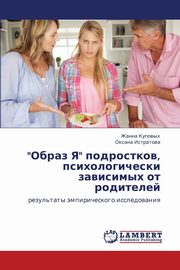 ksiazka tytu: Obraz YA Podrostkov, Psikhologicheski Zavisimykh OT Roditeley autor: Kupovykh Zhanna