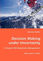ksiazka tytu: Decision Making under Uncertainty autor: Keltie Denise