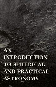 An Introduction to Spherical and Practical Astronomy, Greene Dascom