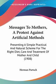 Messages To Mothers, A Protest Against Artificial Methods, Partsch Herman