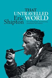 That Untravelled World, Shipton Eric