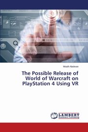 The Possible Release of World of Warcraft on PlayStation 4 Using VR, Aladwan Moath