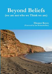 ksiazka tytu: Beyond Beliefs (we are not who we Think we are) autor: Keyes Eleanor