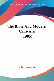 The Bible And Modern Criticism (1905), Anderson Robert