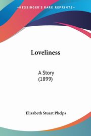 Loveliness, Phelps Elizabeth Stuart
